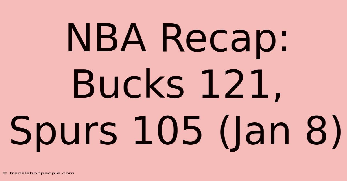 NBA Recap: Bucks 121, Spurs 105 (Jan 8)