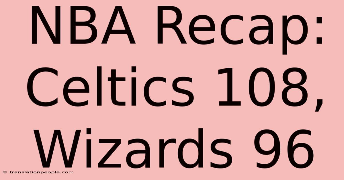 NBA Recap: Celtics 108, Wizards 96