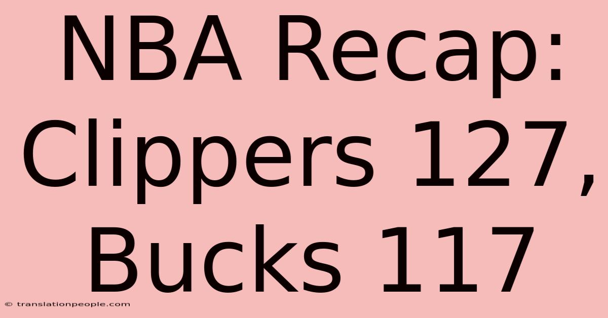 NBA Recap: Clippers 127, Bucks 117