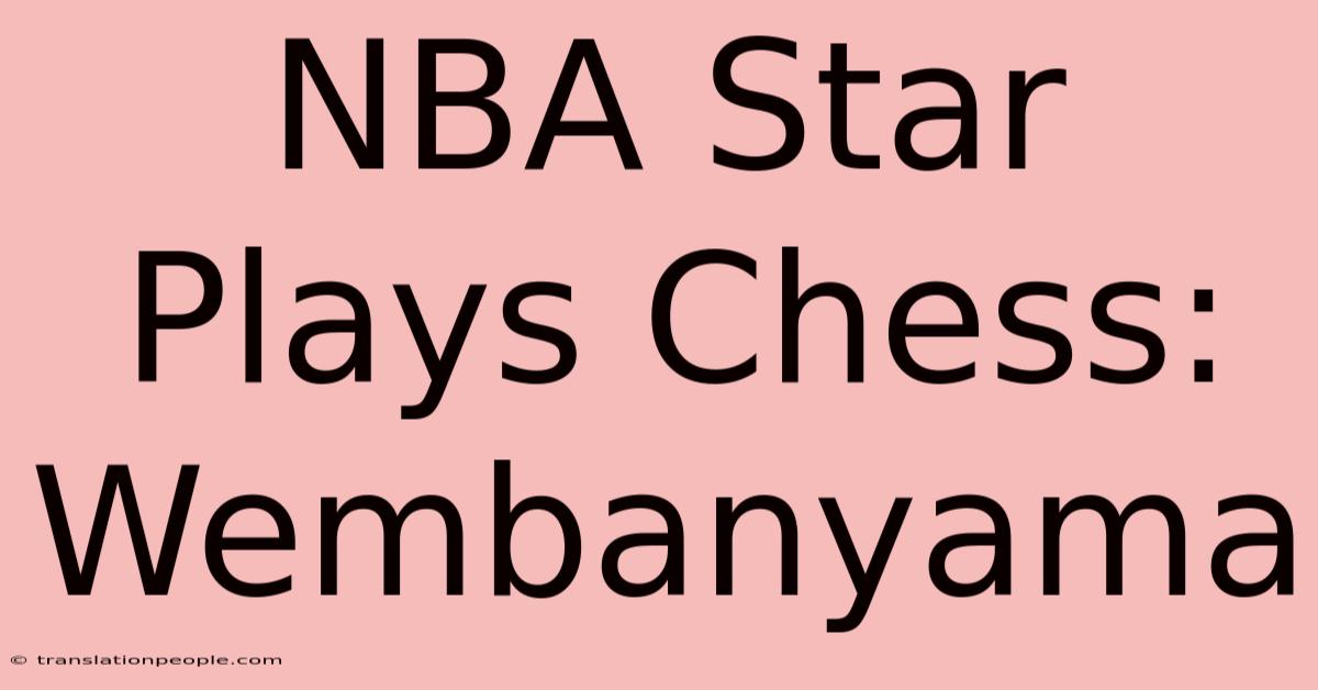 NBA Star Plays Chess: Wembanyama