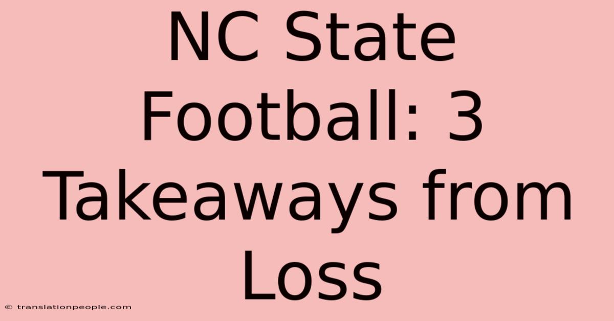 NC State Football: 3 Takeaways From Loss