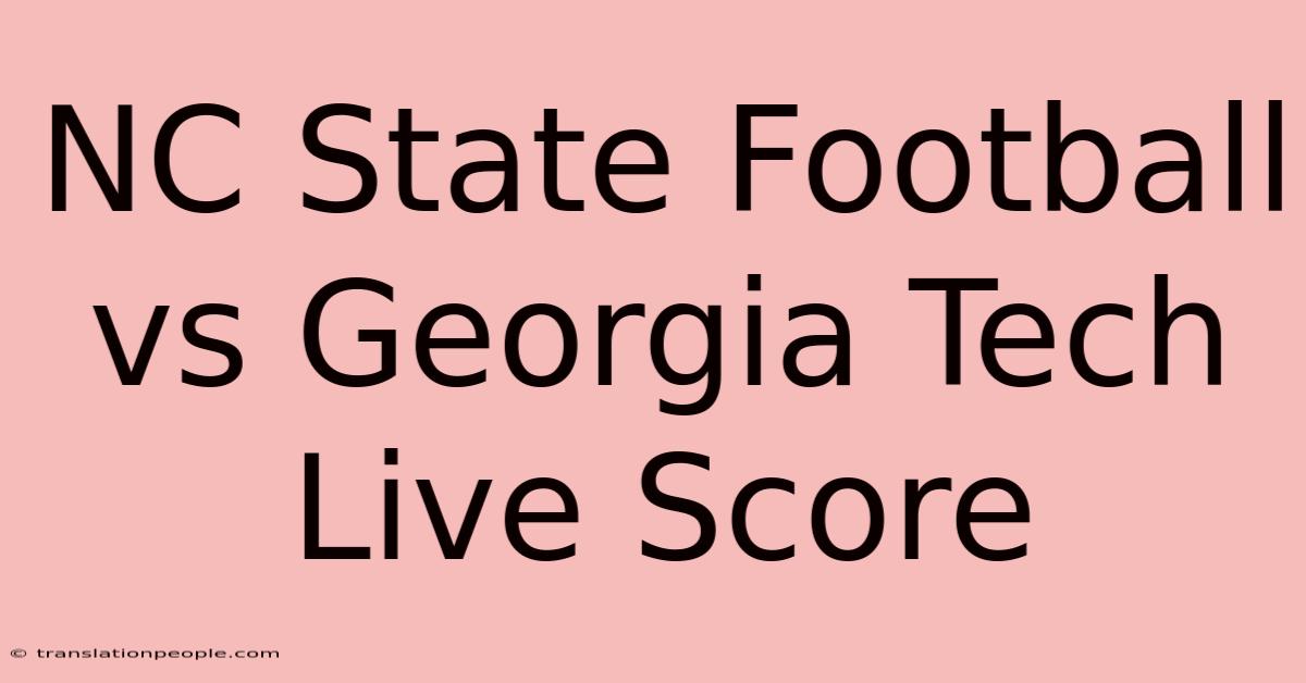 NC State Football Vs Georgia Tech Live Score