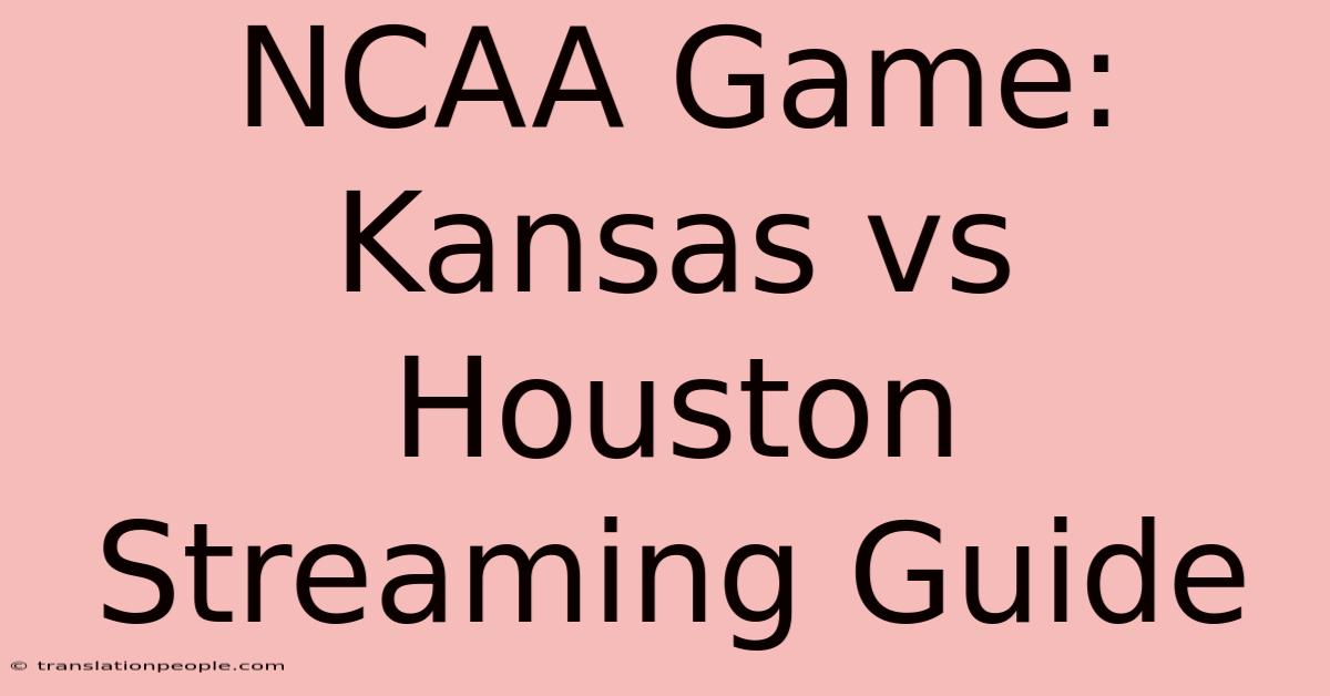 NCAA Game: Kansas Vs Houston Streaming Guide