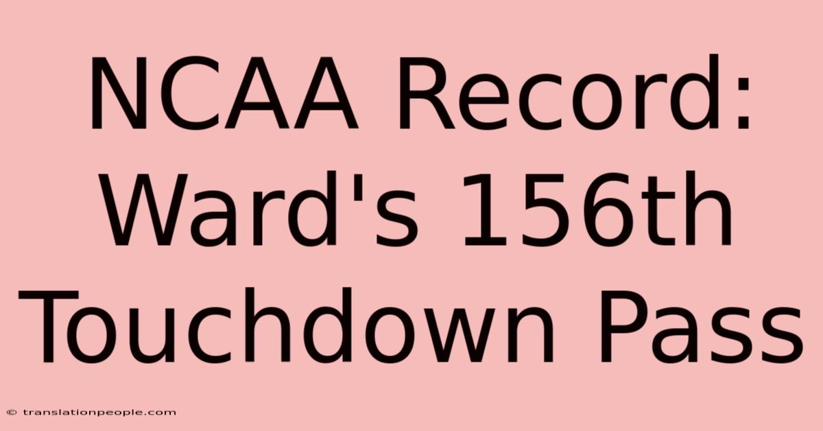 NCAA Record: Ward's 156th Touchdown Pass