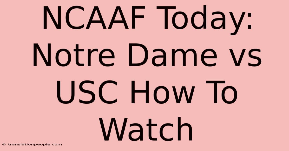 NCAAF Today: Notre Dame Vs USC How To Watch