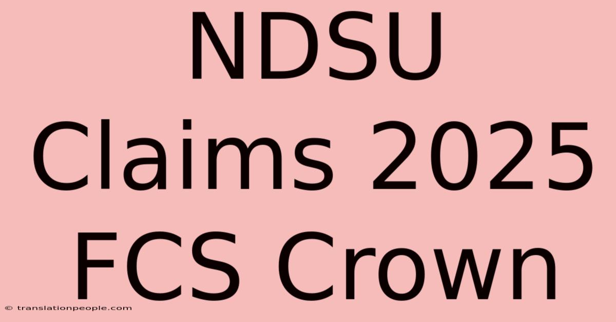 NDSU Claims 2025 FCS Crown