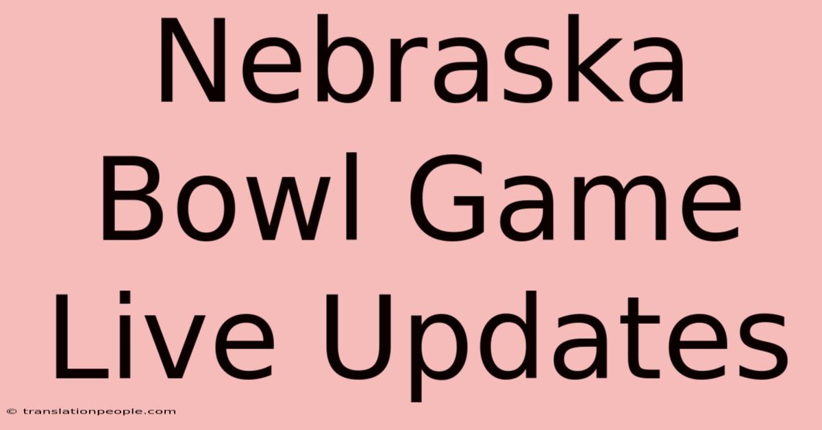 Nebraska Bowl Game Live Updates