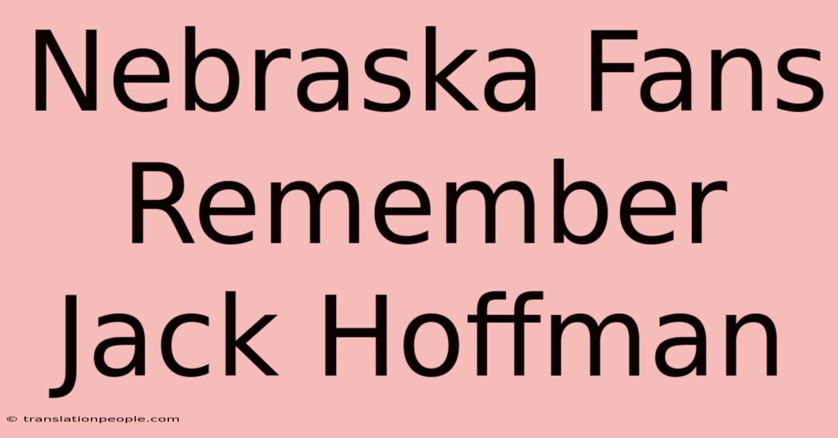 Nebraska Fans Remember Jack Hoffman