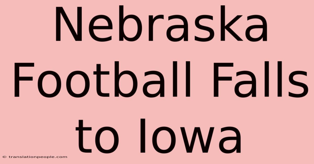 Nebraska Football Falls To Iowa