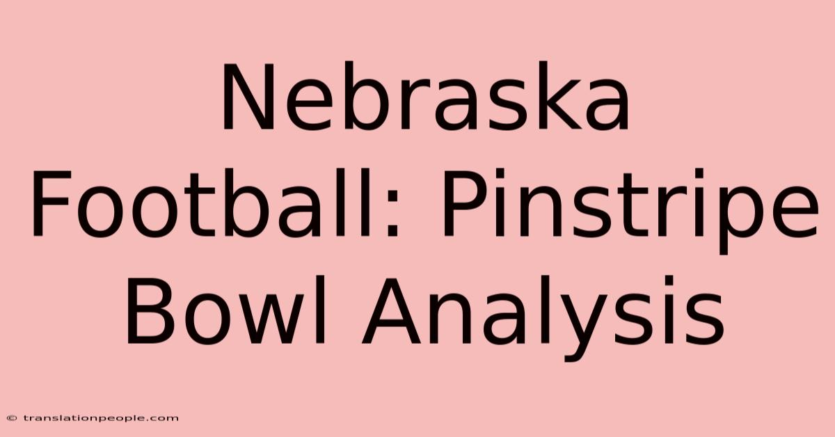 Nebraska Football: Pinstripe Bowl Analysis