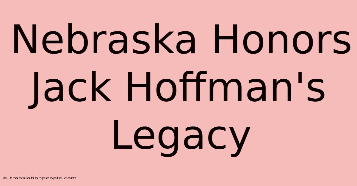 Nebraska Honors Jack Hoffman's Legacy