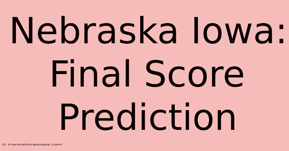 Nebraska Iowa: Final Score Prediction