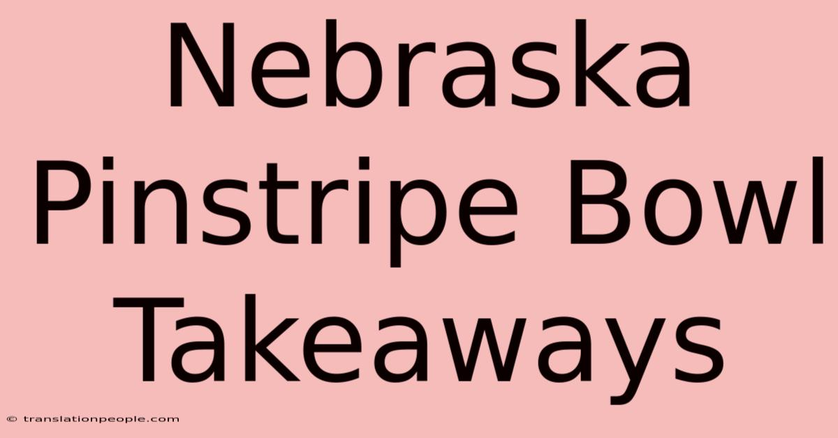 Nebraska Pinstripe Bowl Takeaways