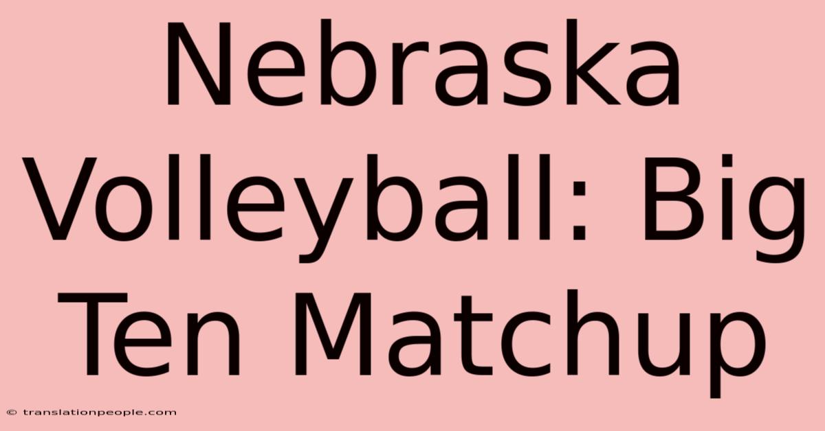 Nebraska Volleyball: Big Ten Matchup