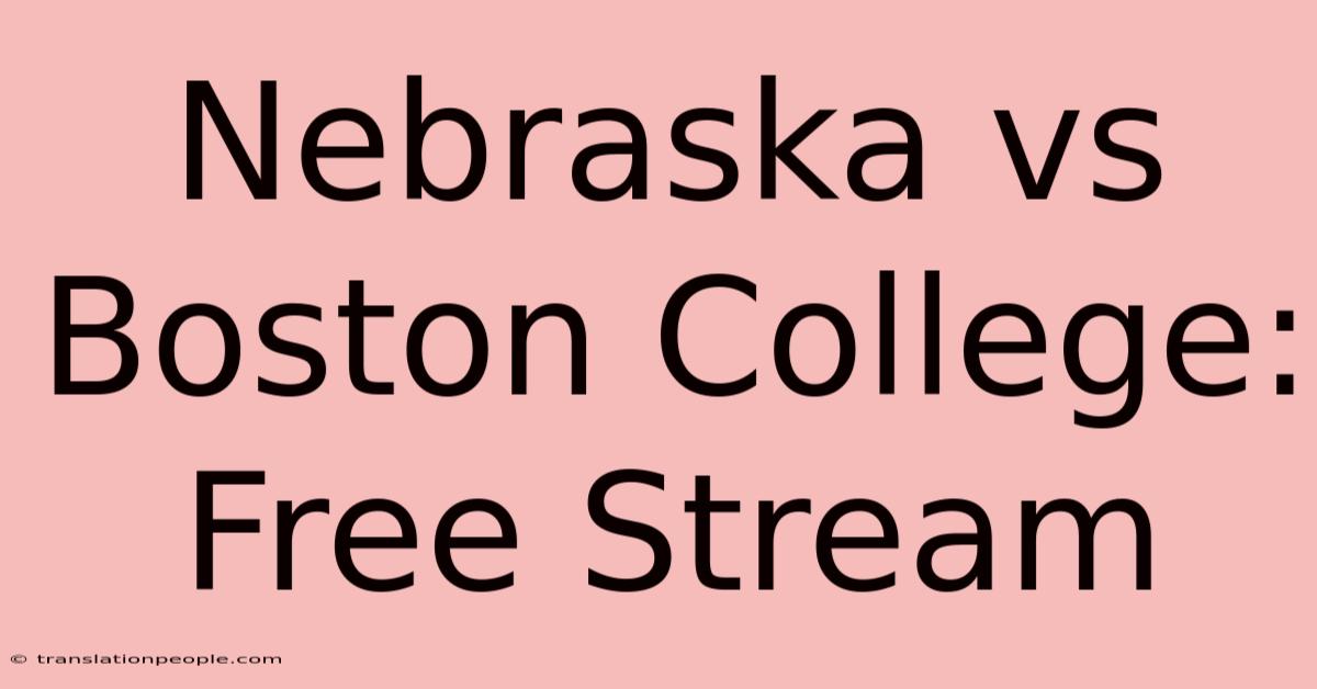 Nebraska Vs Boston College: Free Stream