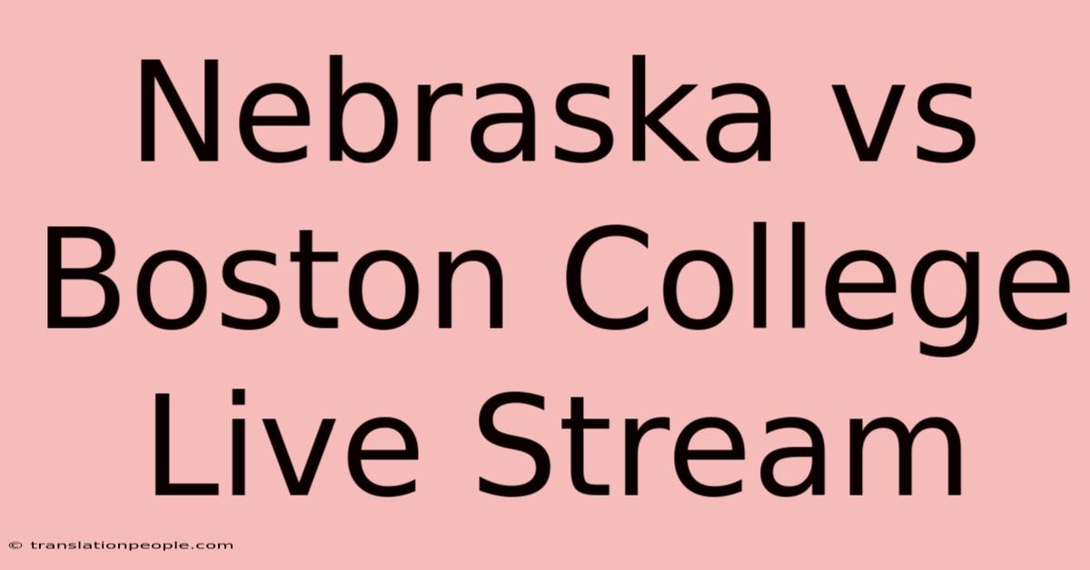 Nebraska Vs Boston College Live Stream