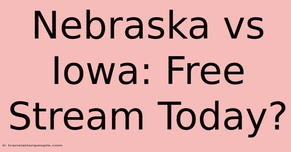 Nebraska Vs Iowa: Free Stream Today?