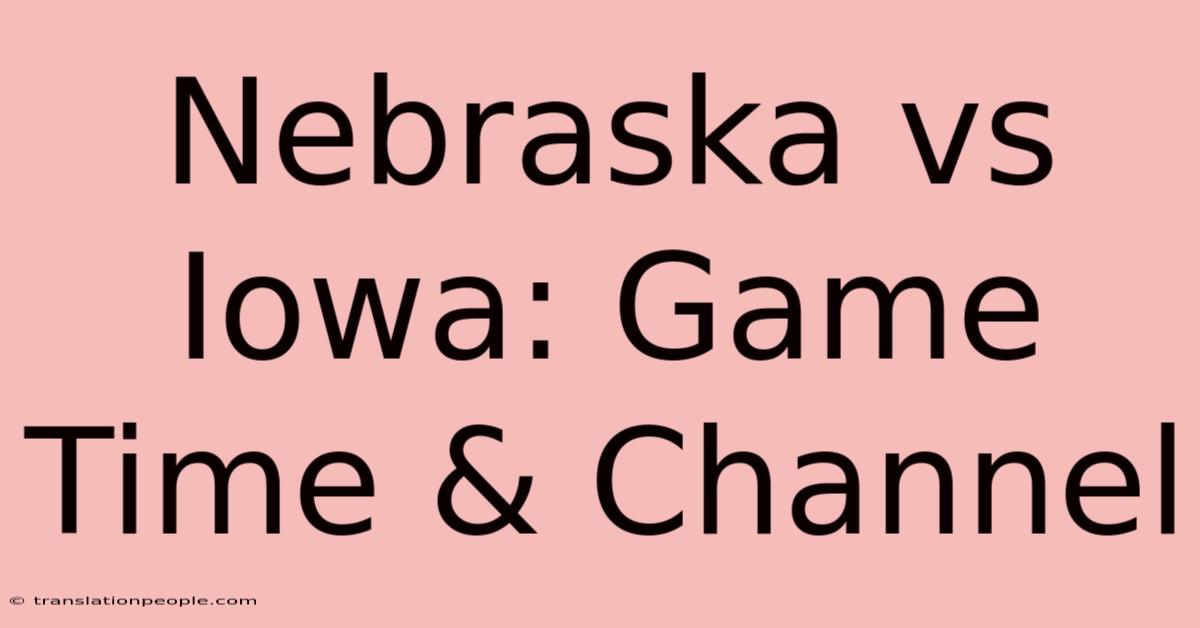 Nebraska Vs Iowa: Game Time & Channel