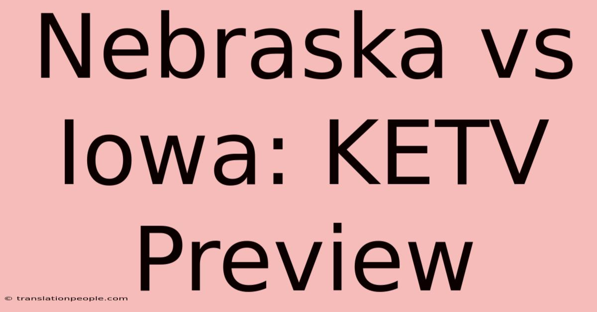 Nebraska Vs Iowa: KETV Preview