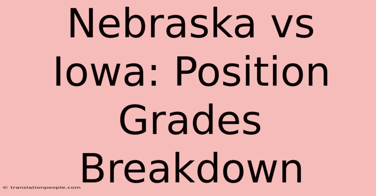 Nebraska Vs Iowa: Position Grades Breakdown