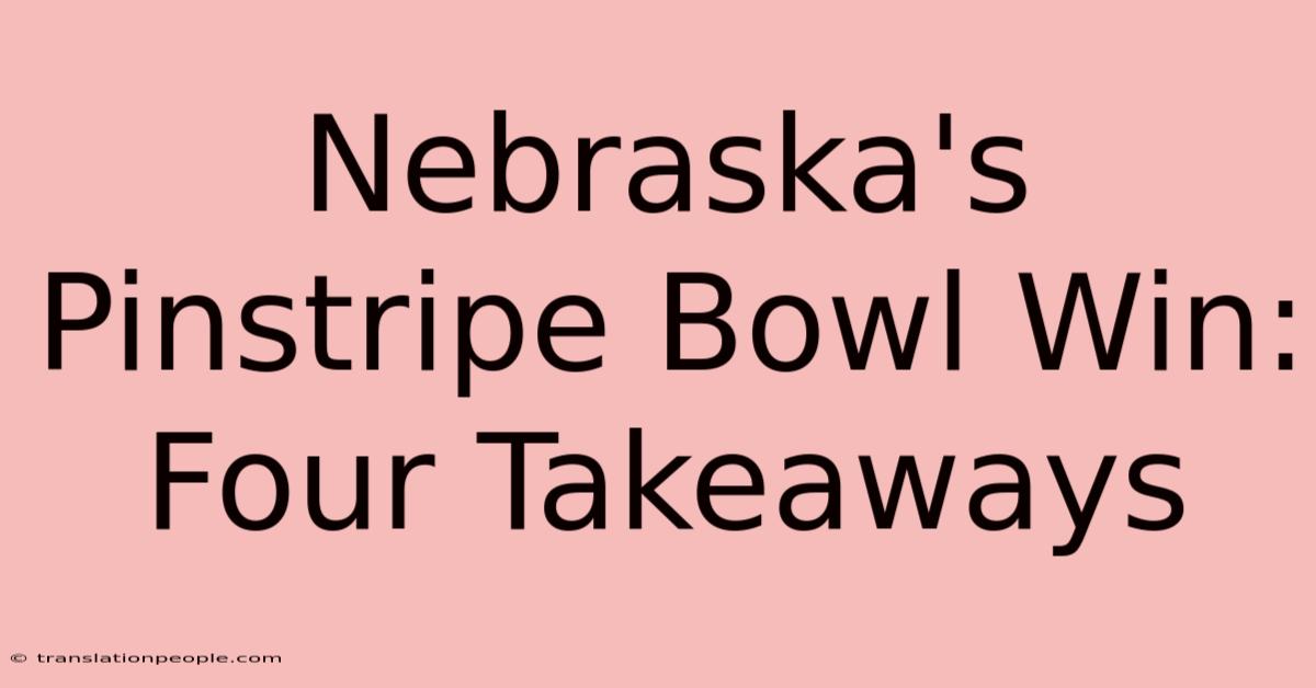 Nebraska's Pinstripe Bowl Win: Four Takeaways