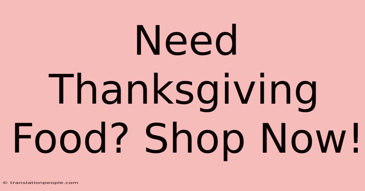 Need Thanksgiving Food? Shop Now!