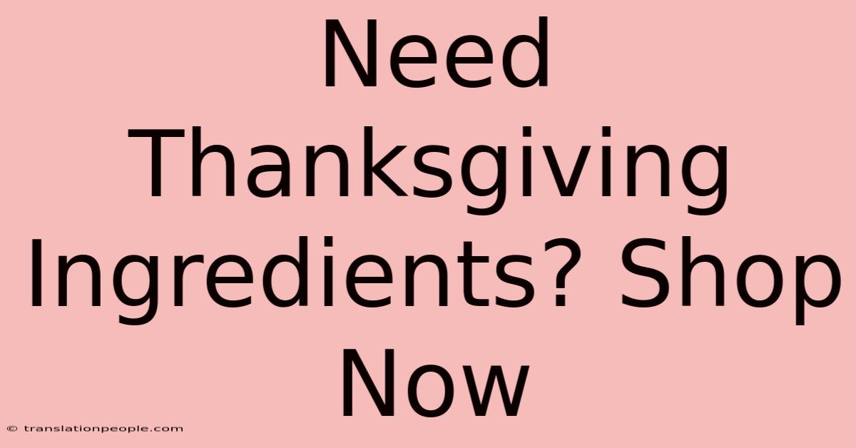 Need Thanksgiving Ingredients? Shop Now