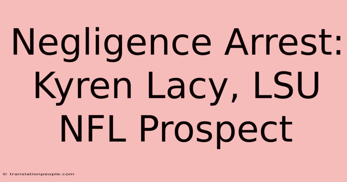 Negligence Arrest: Kyren Lacy, LSU NFL Prospect