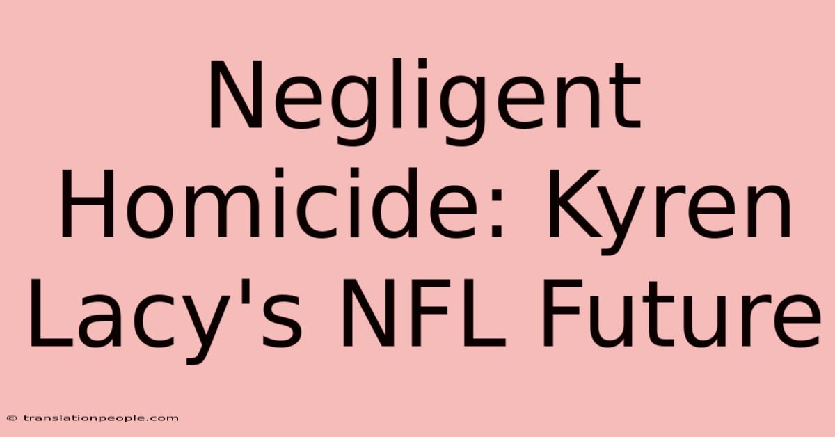 Negligent Homicide: Kyren Lacy's NFL Future