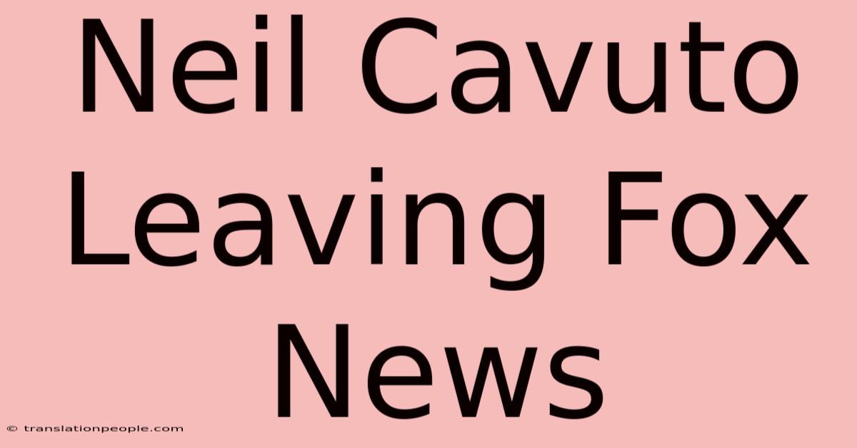 Neil Cavuto Leaving Fox News