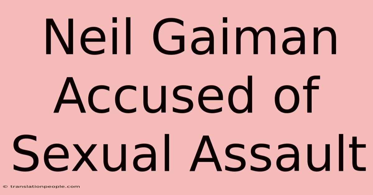 Neil Gaiman Accused Of Sexual Assault