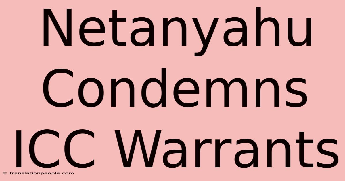 Netanyahu Condemns ICC Warrants