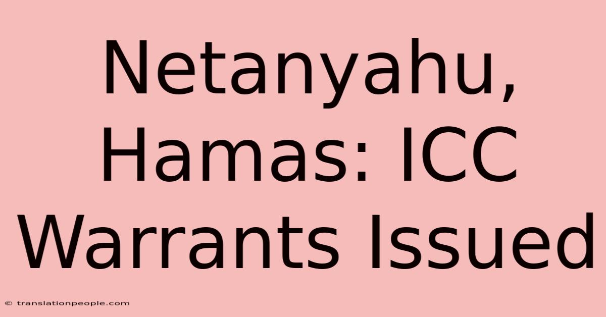 Netanyahu, Hamas: ICC Warrants Issued