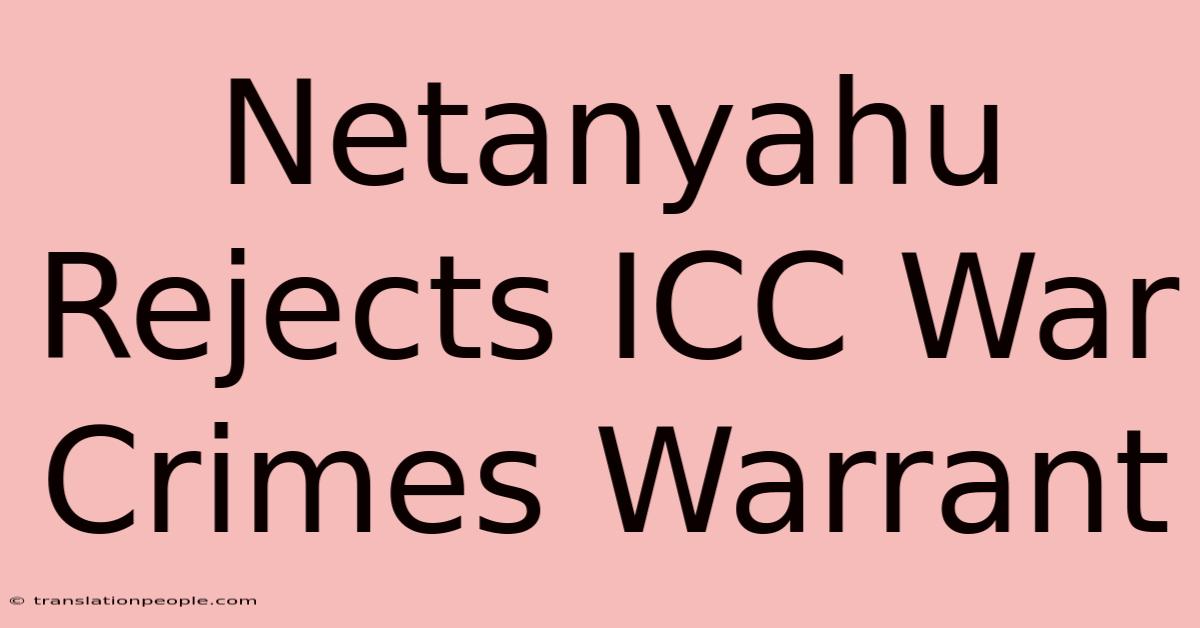 Netanyahu Rejects ICC War Crimes Warrant