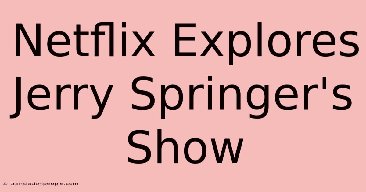 Netflix Explores Jerry Springer's Show