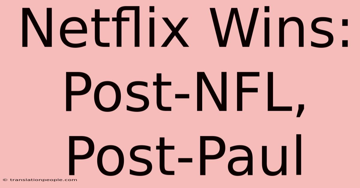 Netflix Wins: Post-NFL, Post-Paul