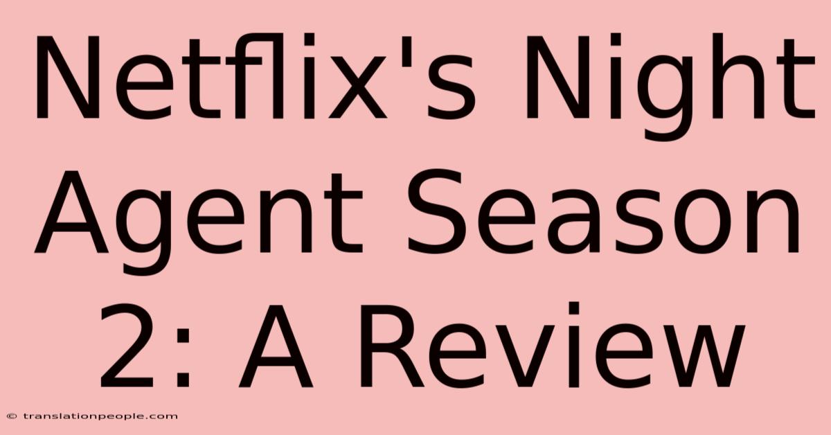 Netflix's Night Agent Season 2: A Review