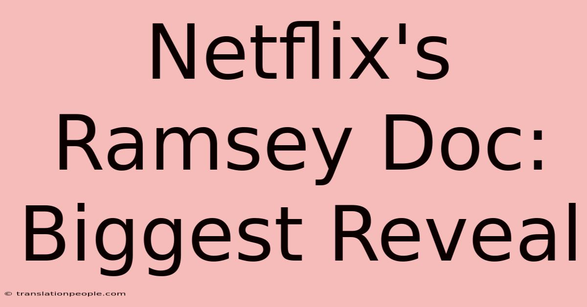 Netflix's Ramsey Doc: Biggest Reveal