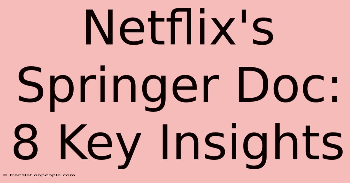 Netflix's Springer Doc: 8 Key Insights