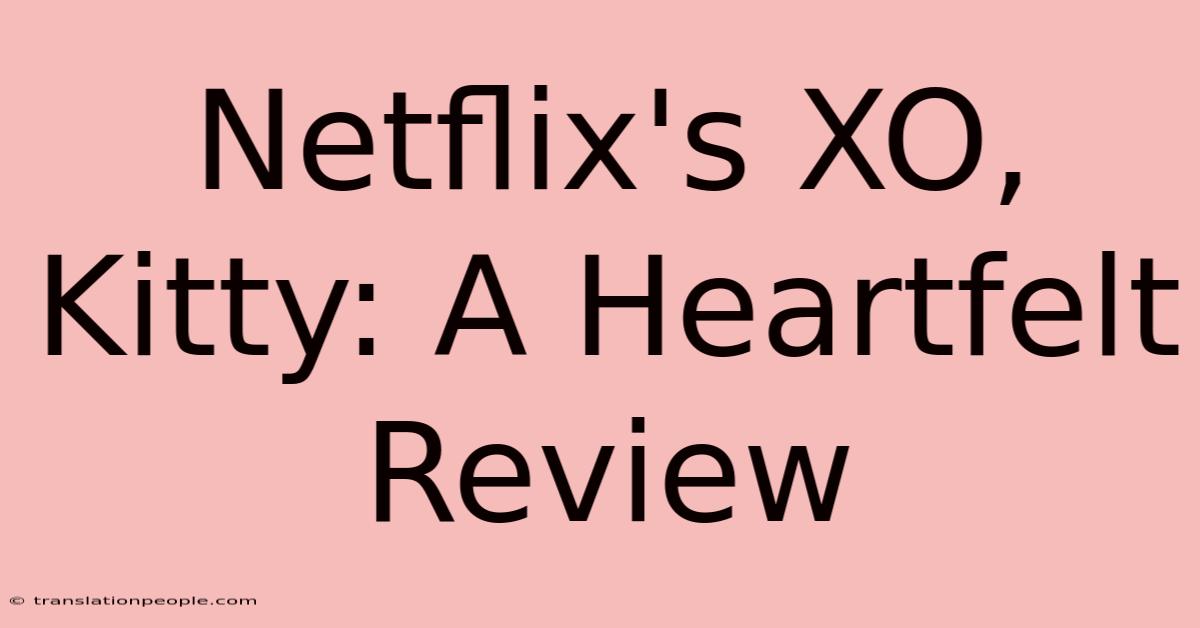 Netflix's XO, Kitty: A Heartfelt Review