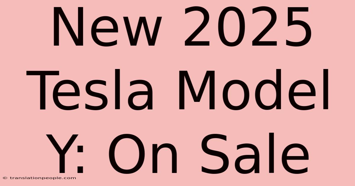 New 2025 Tesla Model Y: On Sale