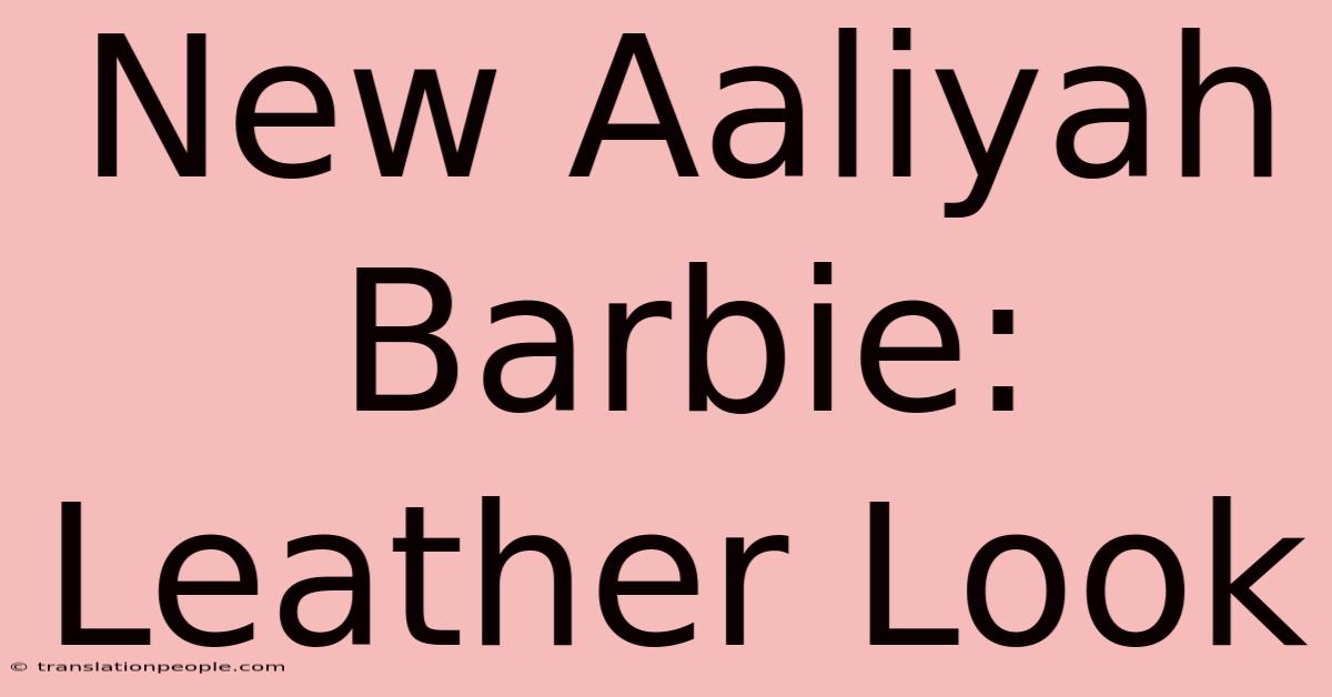 New Aaliyah Barbie: Leather Look