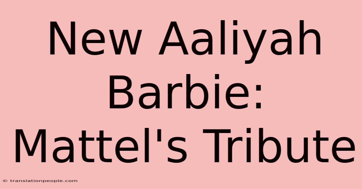 New Aaliyah Barbie: Mattel's Tribute