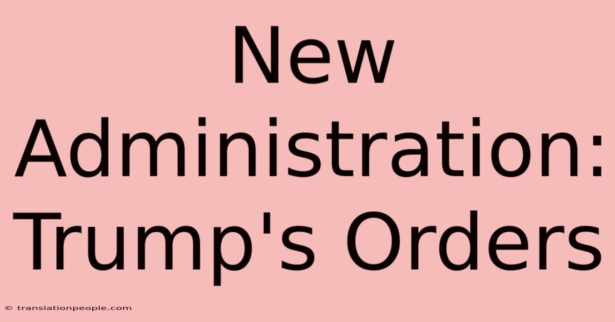 New Administration: Trump's Orders