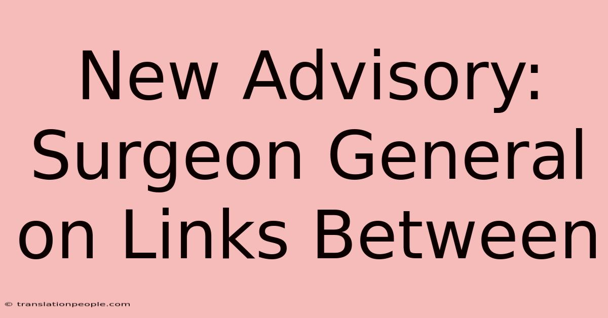 New Advisory: Surgeon General On Links Between