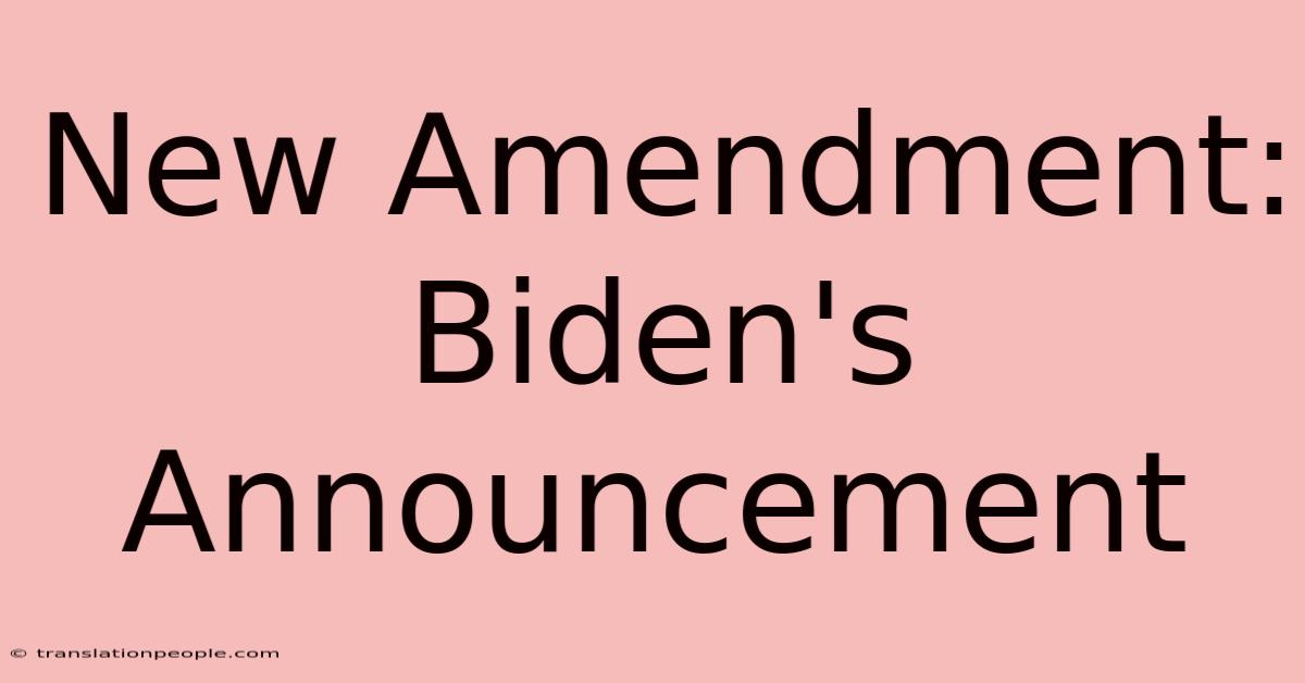 New Amendment: Biden's Announcement