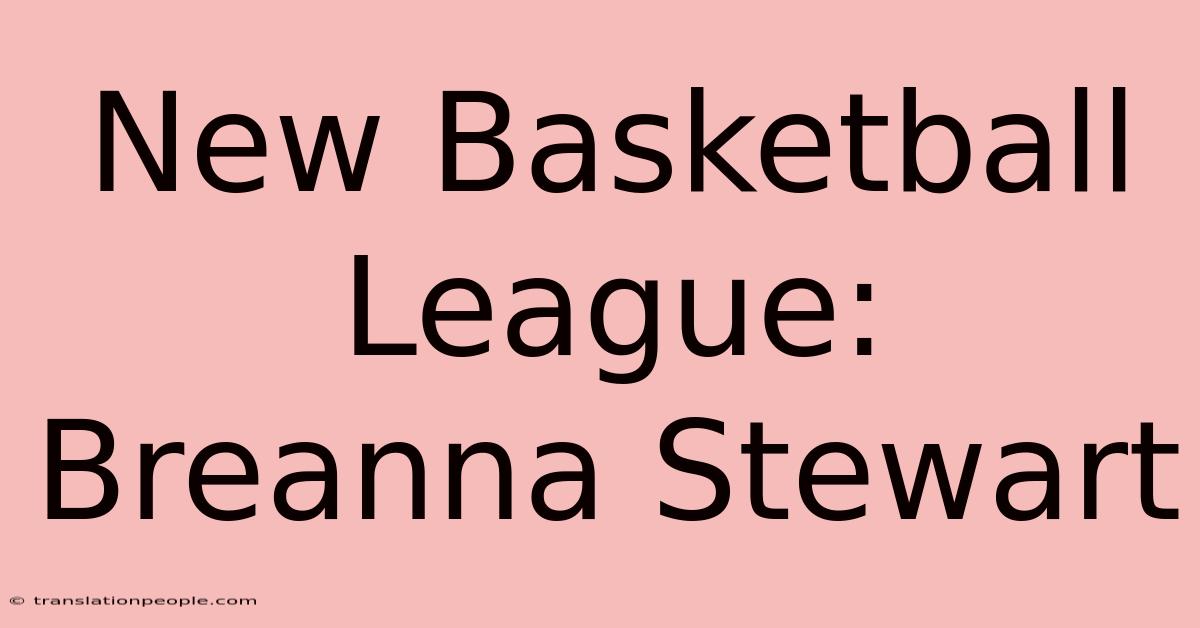 New Basketball League: Breanna Stewart