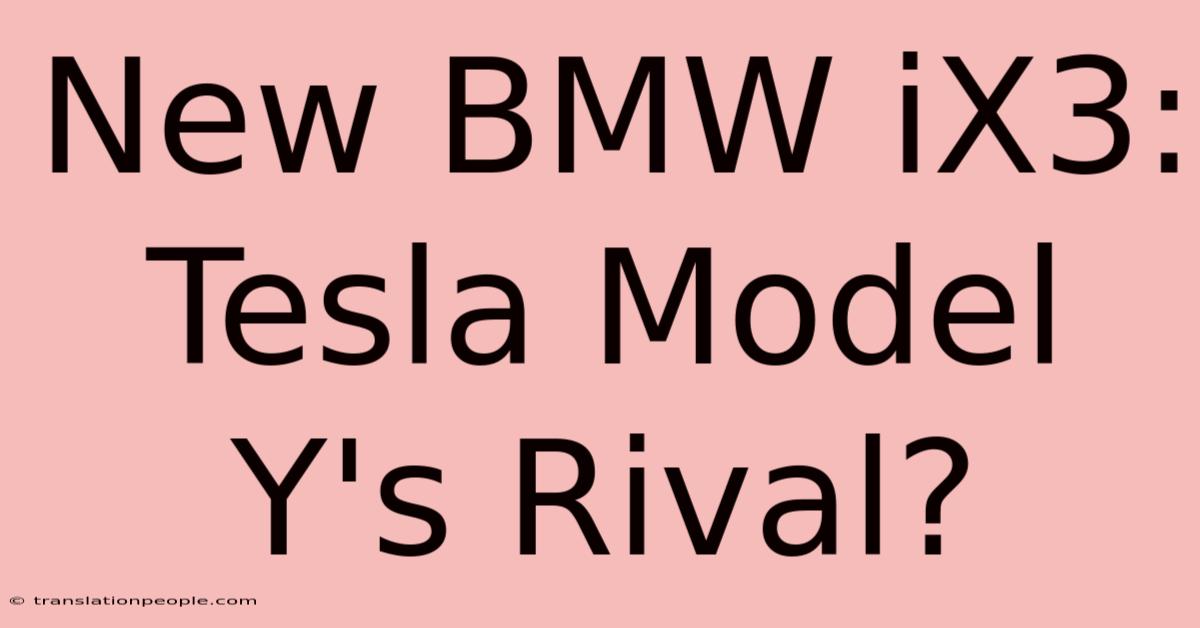 New BMW IX3: Tesla Model Y's Rival?