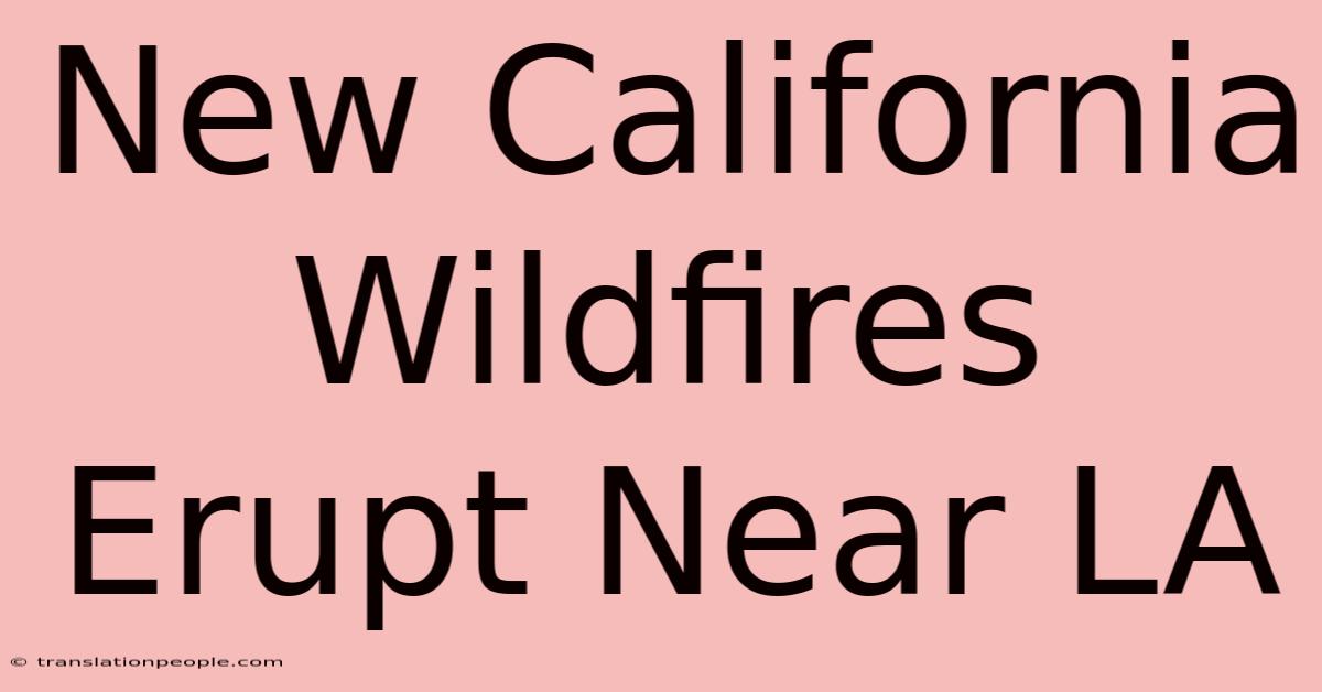 New California Wildfires Erupt Near LA