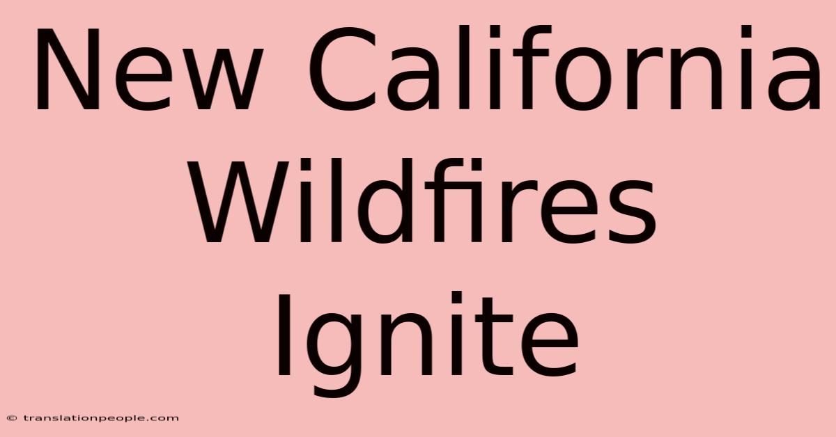 New California Wildfires Ignite